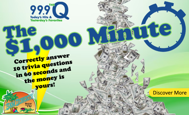 99.9 The Q’s $1,000 Minute Sponsored by Sam Diego’s!