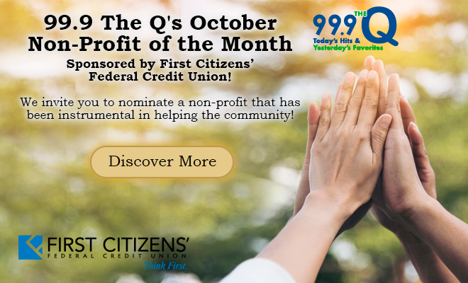 99.9 The Q’s October Non-Profit of the Month Sponsored by First Citizens’ Federal Credit Union!